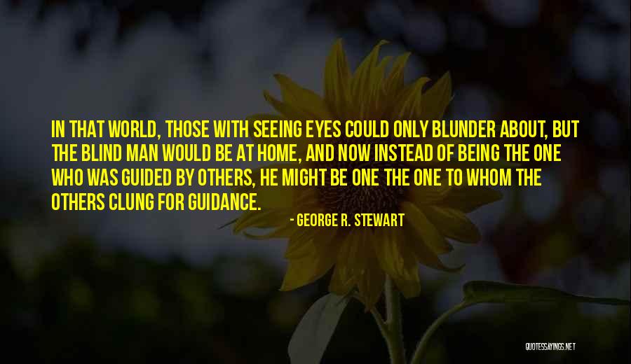 Blind Seeing The Best Quotes By George R. Stewart Blind Seeing The Best Quotes By George R. Stewart