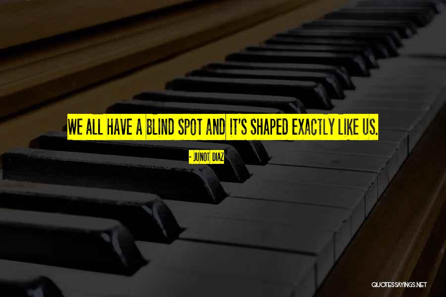 Blind Spot Quotes By Junot Diaz Blind Spot Quotes By Junot Diaz