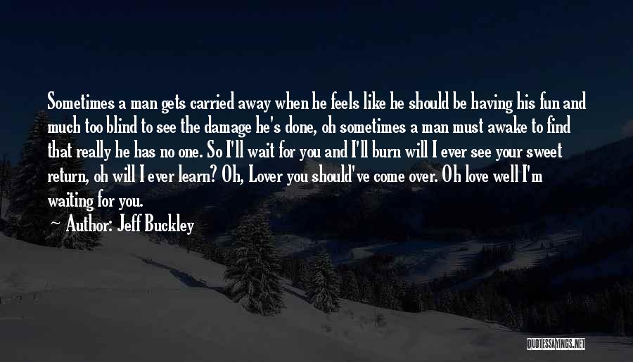 Blind To See Quotes By Jeff Buckley