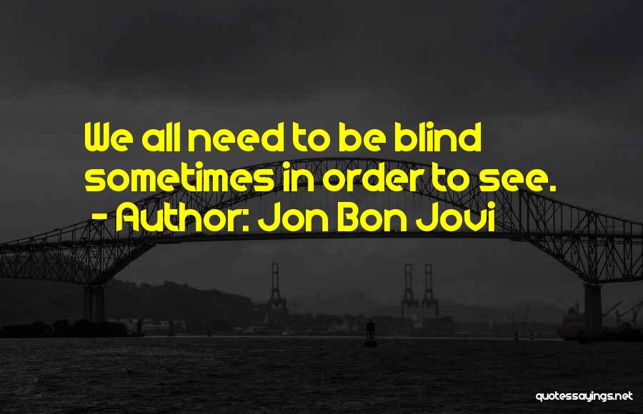 Blind To See Quotes By Jon Bon Jovi