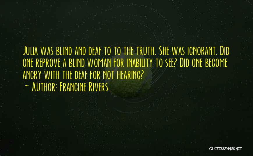 Blind To See The Truth Quotes By Francine Rivers