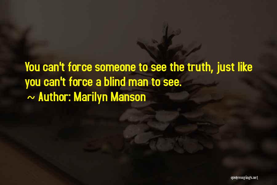 Blind To See The Truth Quotes By Marilyn Manson