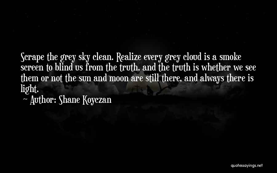 Blind To See The Truth Quotes By Shane Koyczan