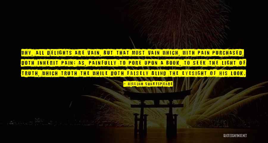 Blind To Truth Quotes By William Shakespeare Blind To Truth Quotes By William Shakespeare