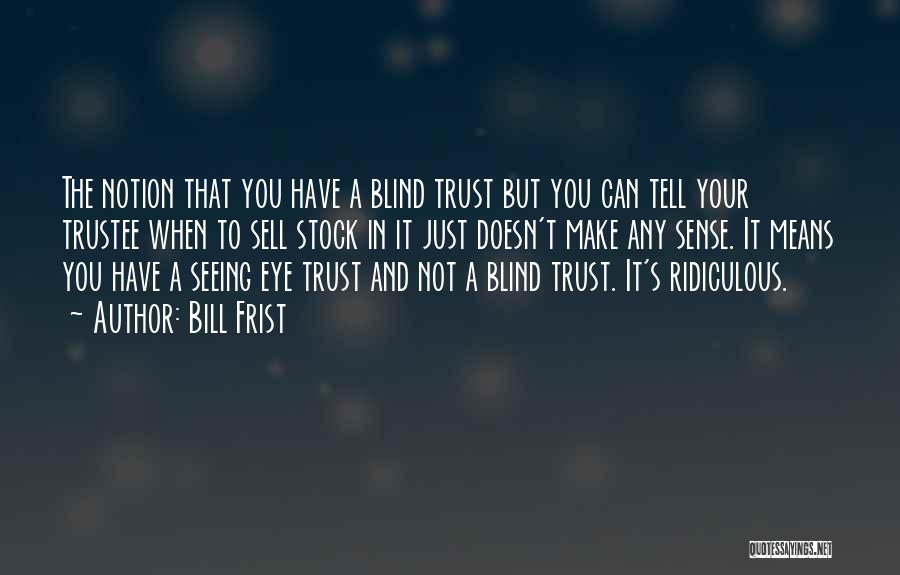 Blind Trust Quotes By Bill Frist
