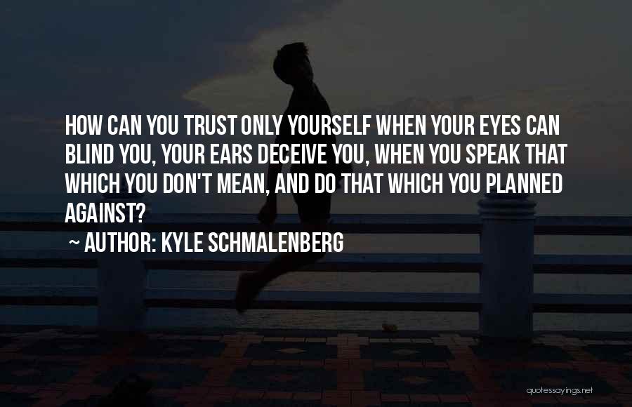 Blind Trust Quotes By Kyle Schmalenberg