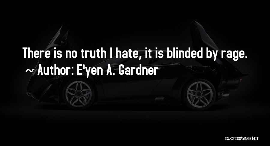 Blinded By Hate Quotes By E'yen A. Gardner