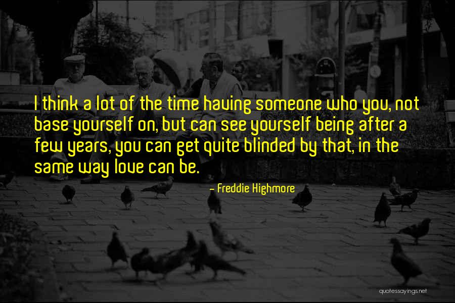 Blinded By Love Quotes By Freddie Highmore Blinded By Love Quotes By Freddie Highmore