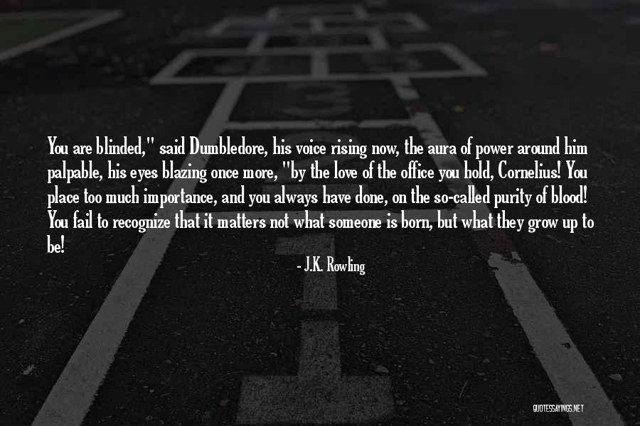 Blinded By Love Quotes By J.K. Rowling Blinded By Love Quotes By J.K. Rowling