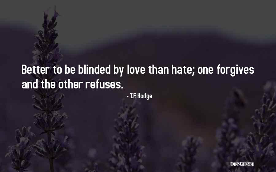 Blinded By Love Quotes By T.F. Hodge Blinded By Love Quotes By T.F. Hodge