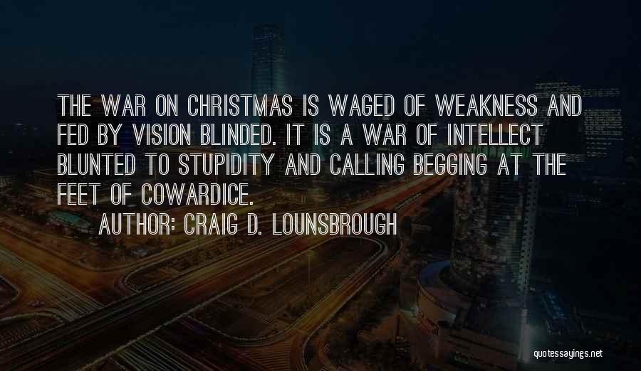 Blinded By Stupidity Quotes By Craig D. Lounsbrough