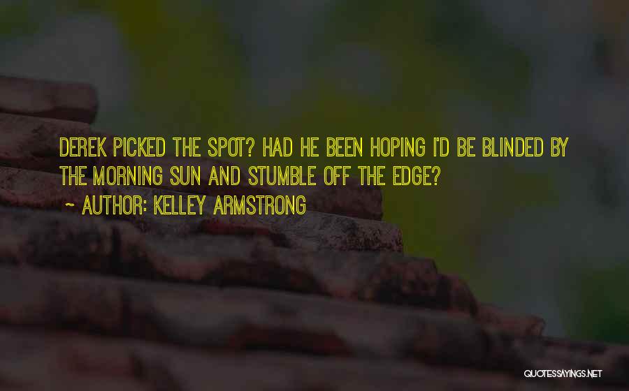 Blinded By The Sun Quotes By Kelley Armstrong