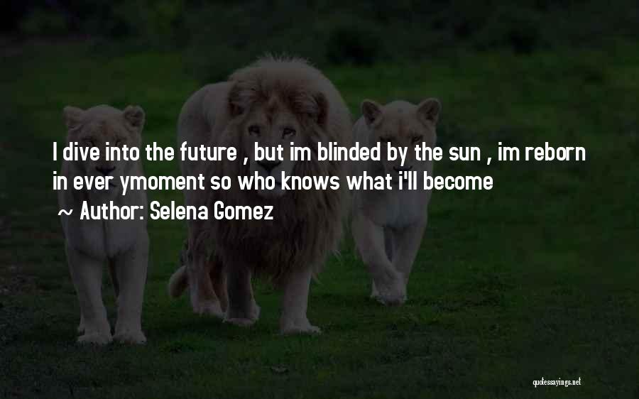Blinded By The Sun Quotes By Selena Gomez