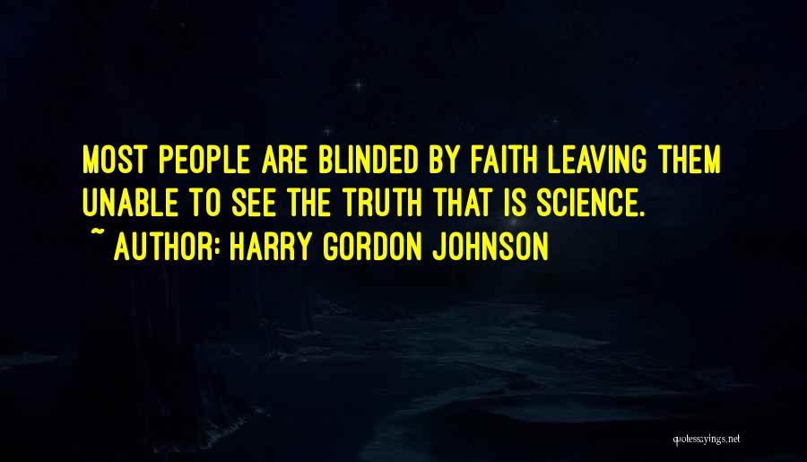 Blinded By The Truth Quotes By Harry Gordon Johnson