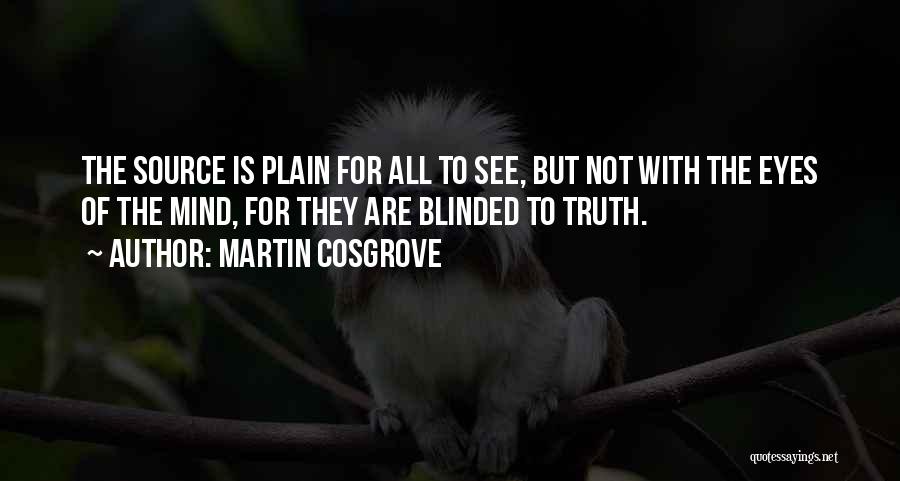 Blinded By The Truth Quotes By Martin Cosgrove