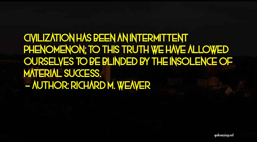 Blinded By The Truth Quotes By Richard M. Weaver