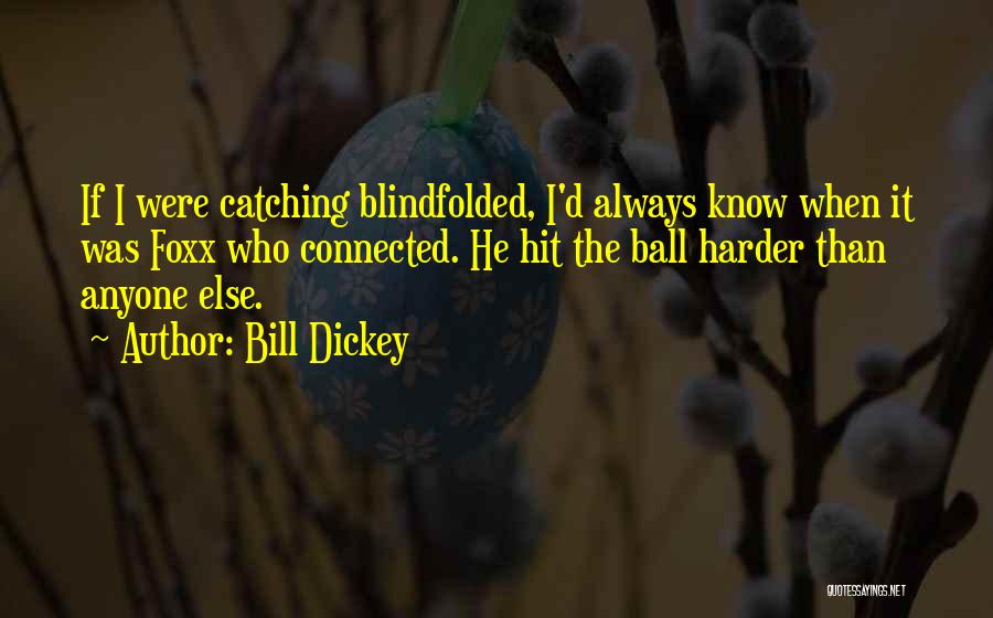 Blindfolded Quotes By Bill Dickey