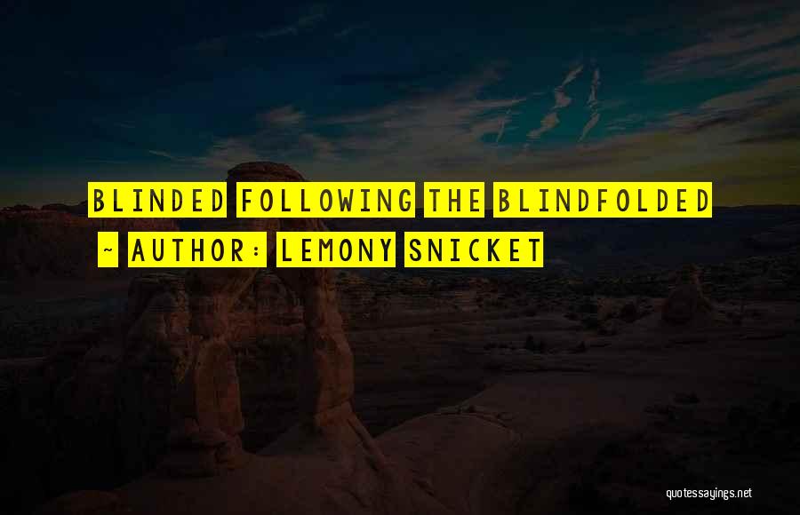 Blindfolded Quotes By Lemony Snicket