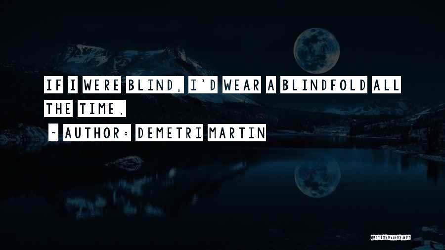 Blindfolds Quotes By Demetri Martin