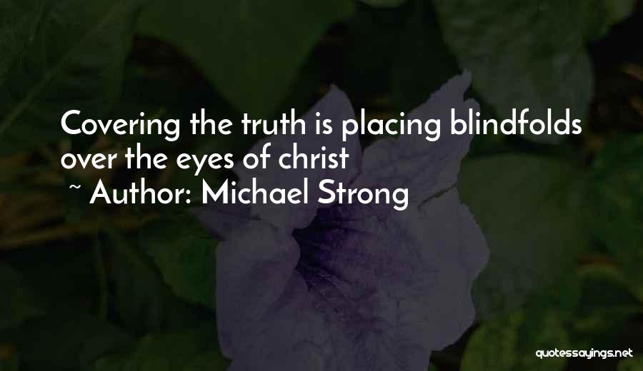 Blindfolds Quotes By Michael Strong