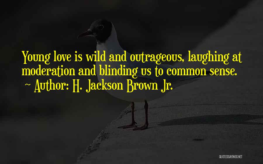 Blinding Love Quotes By H. Jackson Brown Jr.