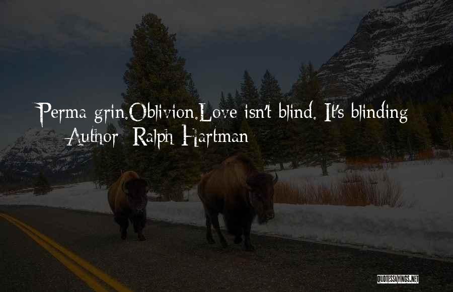 Blinding Love Quotes By Ralph Hartman