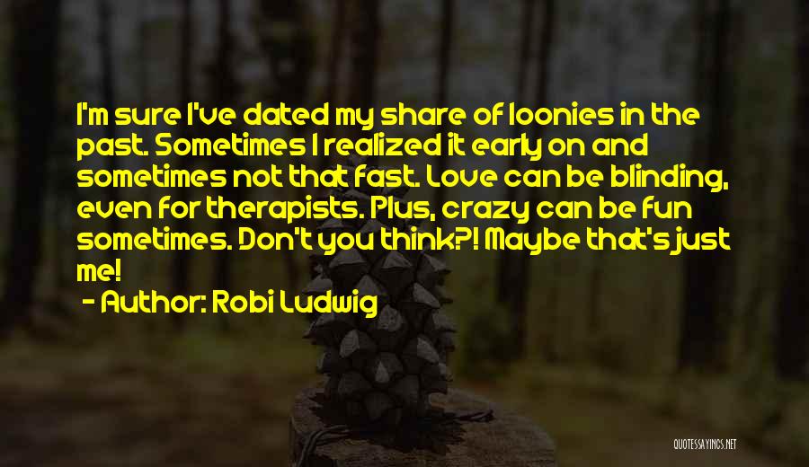 Blinding Love Quotes By Robi Ludwig