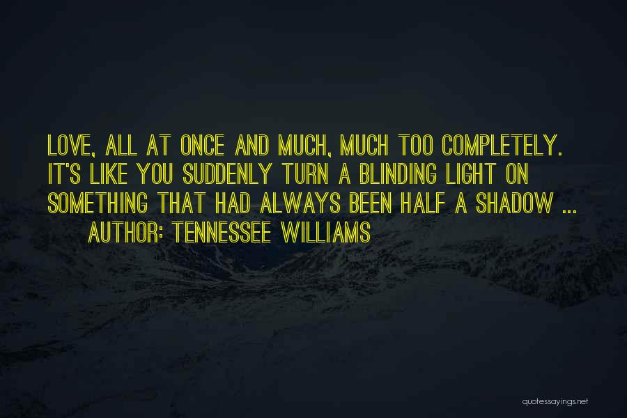 Blinding Love Quotes By Tennessee Williams