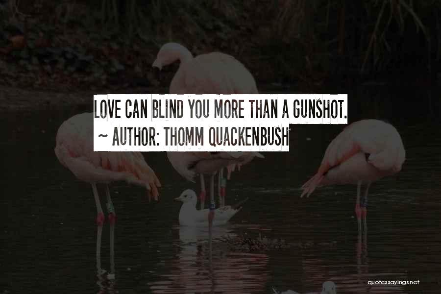 Blinding Love Quotes By Thomm Quackenbush