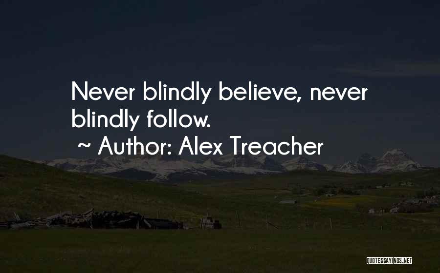 Blindly Follow Quotes By Alex Treacher