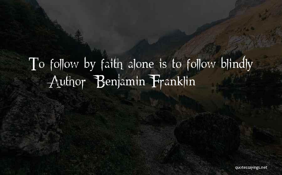 Blindly Follow Quotes By Benjamin Franklin