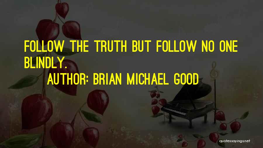 Blindly Follow Quotes By Brian Michael Good