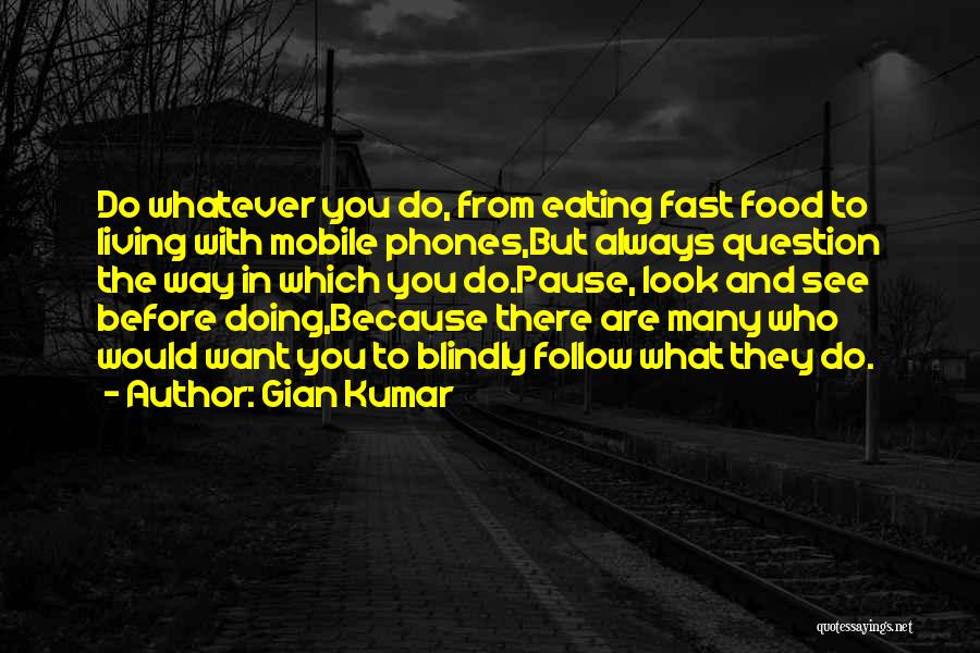 Blindly Follow Quotes By Gian Kumar