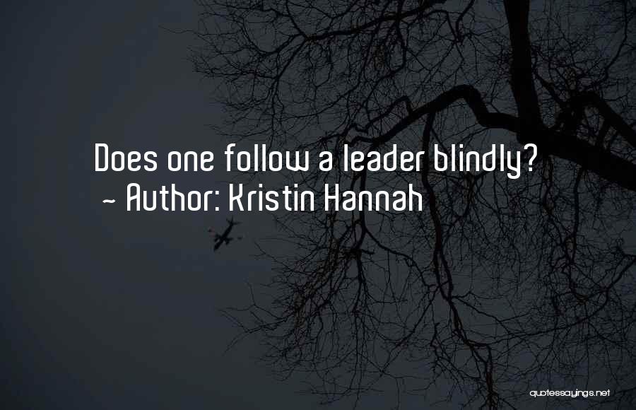 Blindly Follow Quotes By Kristin Hannah