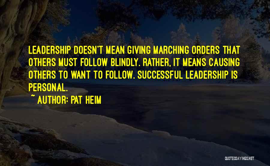 Blindly Follow Quotes By Pat Heim