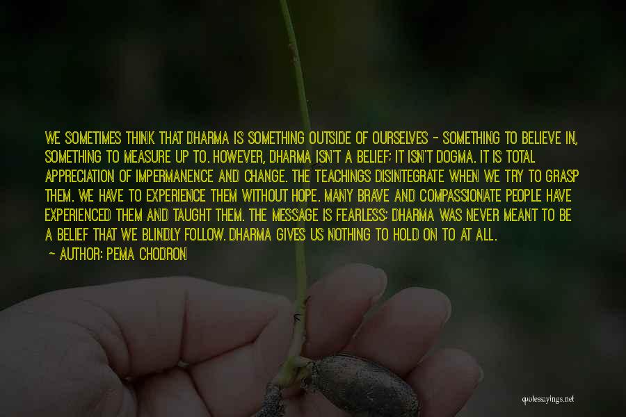 Blindly Follow Quotes By Pema Chodron