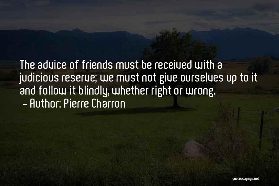 Blindly Follow Quotes By Pierre Charron