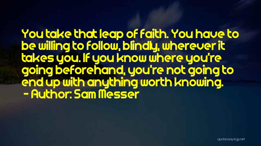 Blindly Follow Quotes By Sam Messer