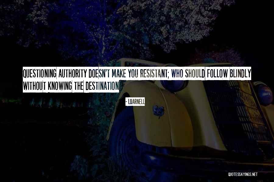Blindly Following Quotes By LDarnell Blindly Following Quotes By LDarnell