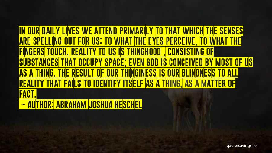 Blindness To Reality Quotes By Abraham Joshua Heschel