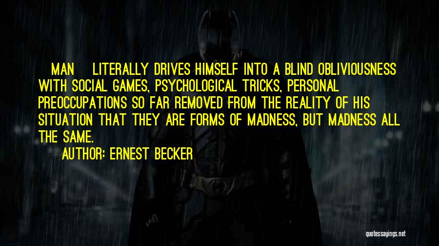 Blindness To Reality Quotes By Ernest Becker