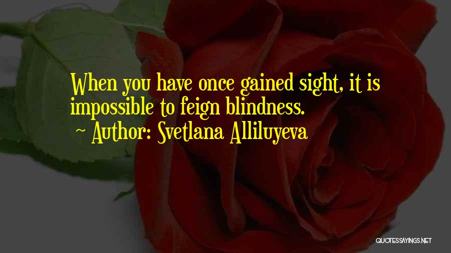 Blindness To Reality Quotes By Svetlana Alliluyeva