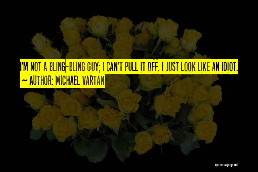 Bling Quotes By Michael Vartan