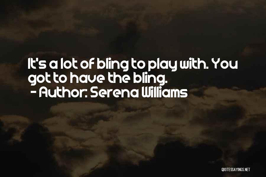 Bling Quotes By Serena Williams