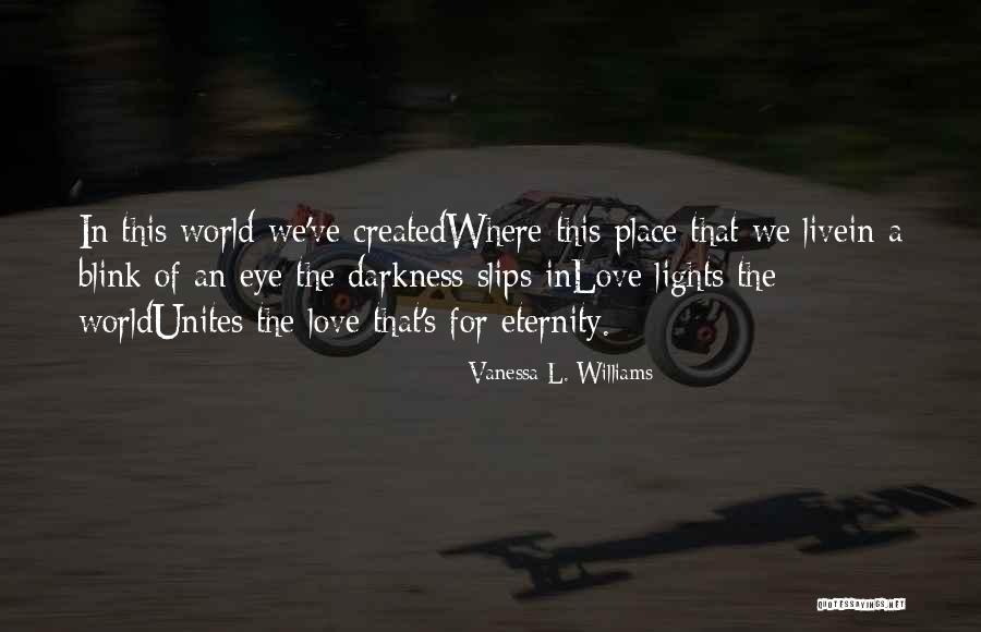 Blink Of An Eye Love Quotes By Vanessa L. Williams Blink Of An Eye Love Quotes By Vanessa L. Williams
