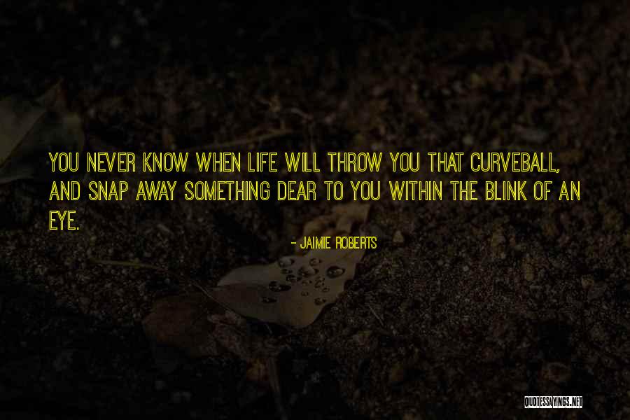 Blink Of An Eye Quotes By Jaimie Roberts Blink Of An Eye Quotes By Jaimie Roberts