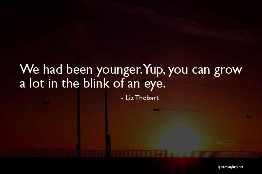 Blink Of An Eye Quotes By Liz Thebart