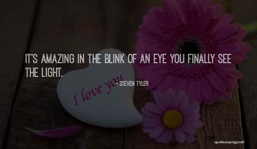Blink Of An Eye Quotes By Steven Tyler Blink Of An Eye Quotes By Steven Tyler