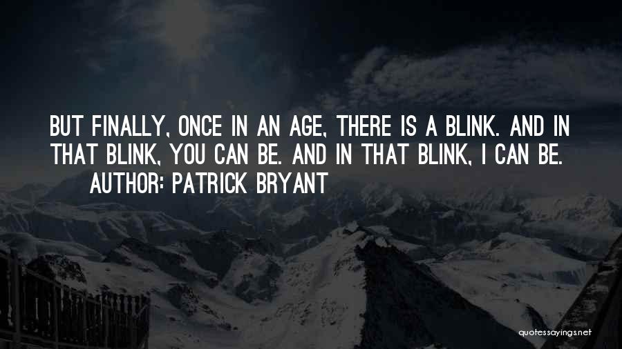 Blink Once Quotes By Patrick Bryant