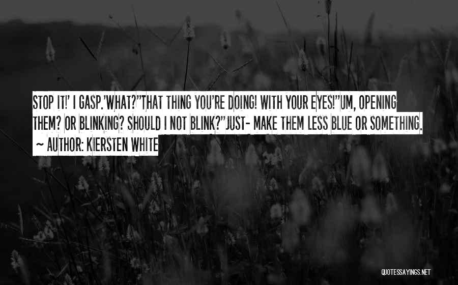 Blinking Eyes Quotes By Kiersten White